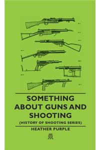 Something about Guns and Shooting (History of Shooting Series)