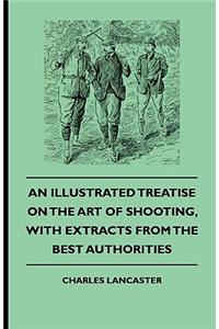 Illustrated Treatise On The Art of Shooting, With Extracts From The Best Authorities