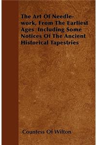 The Art Of Needle-work, From The Earliest Ages Including Some Notices Of The Ancient Historical Tapestries