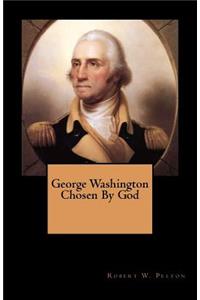 George Washington Chosen By God