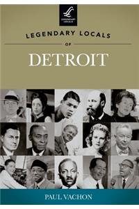 Legendary Locals of Detroit, Michigan