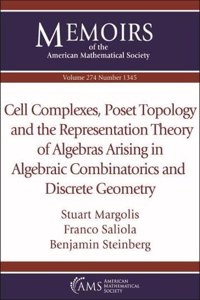 Cell Complexes, Poset Topology and the Representation Theory of Algebras Arising in Algebraic Combinatorics and Discrete Geometry