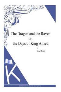 Dragon and the Raven or, the Days of King Alfred