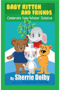 Baby Kitten and Friends Celebrate Yule/Winter Solstice