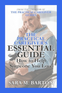 The Practical Caregiver's Essential Guide