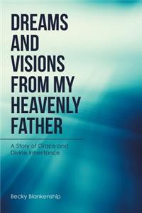 Dreams and Visions from My Heavenly Father