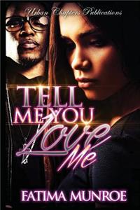 Tell Me You Love Me