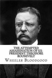 The Attempted Assassination of Ex-President Theodore Roosevelt
