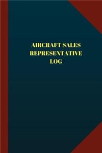 Aircraft Sales Representative Log (Logbook, Journal - 124 pages 6x9 inches)