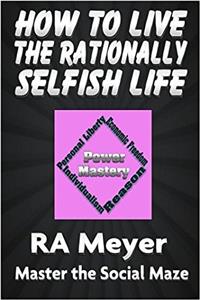 How to Live the Rationally Selfish Life