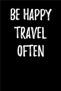 Be Happy Travel Often