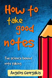 How To Take Good Notes