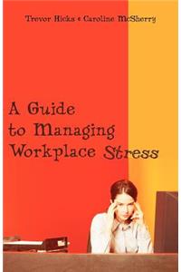 Guide to Managing Workplace Stress