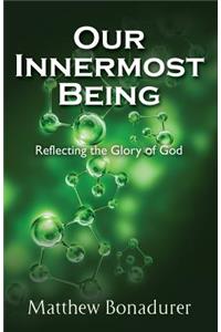 Our Innermost Being, Reflecting the Glory of God