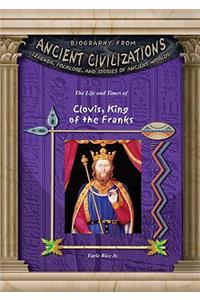 The Life and Times of Clovis, King of the Franks