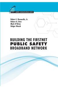 Building the FirstNet Public Safety Broadband Network