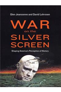 War on the Silver Screen: Shaping America's Perception of History