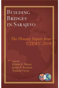 Building Bridges in Sarajevo: The Plenary Papers from Ctewc 2018