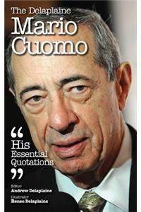 The Delaplaine Mario Cuomo - His Essential Quotations