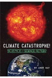 CLIMATE CATASTROPHE! Science or Science Fiction?