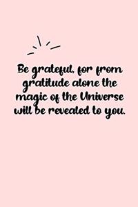 Be grateful, for from gratitude alone the magic of the Universe will be revealed to you. Dot Grid Bullet Journal