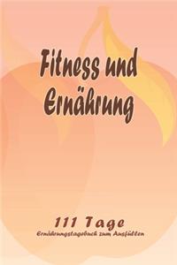 Fitness und Ernährung - 111 Tage Ernährungstagebuch zum Ausfüllen