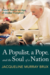 Populist, a Pope, and the Soul of a Nation