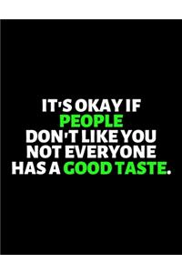 It's Okay If People Don't Like You Not Everyone Has A Good Taste