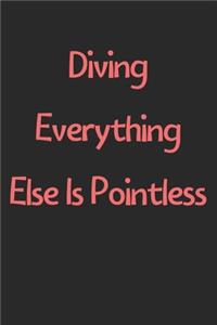 Diving Everything Else Is Pointless