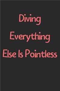 Diving Everything Else Is Pointless