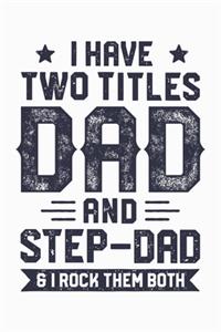 I Have Two Titles Dad And Step Dad and I Rock Them Both