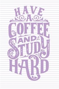 Have A Coffe And Study Hard