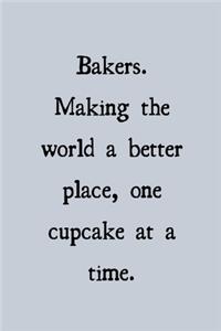 Bakers. Making the world a better place, once cupcake at a time.