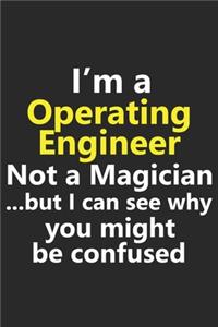 I'm a Operating Engineer Not A Magician But I Can See Why You Might Be Confused