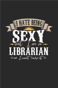 I Hate Being Sexy But I'm A Librarian So I Can't Help It