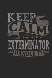Keep Calm And Let The Exterminator Handle It