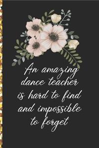 A Truly Amazing Dance Teacher Is Hard To Find, Difficult To Part With And Impossible To Forget