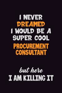 I Never Dreamed I would Be A Super Cool Procurement Consultant But Here I Am Killing It