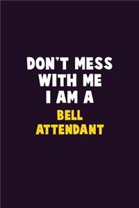 Don't Mess With Me, I Am A Bell Attendant