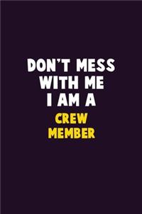 Don't Mess With Me, I Am A Crew Member