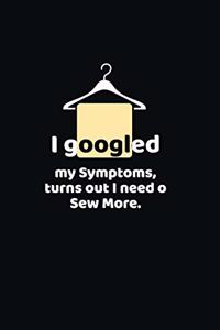 I googled my symptoms turns out i need to sew more.