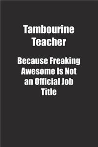 Tambourine Teacher Because Freaking Awesome Is Not an Official Job Title.
