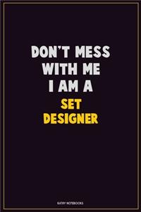 Don't Mess With Me, I Am A Set Designer