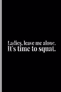 Ladies, Leave Me Alone. It's Time To Squat