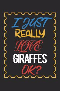 I Just Really love Giraffes Ok?