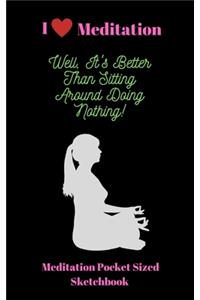 I Love Meditation, Well It's Better Than Sitting Around Doing Nothing!