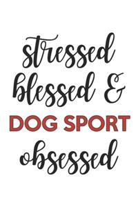 Stressed Blessed and Dog sport Obsessed Dog sport Lover Dog sport Obsessed Notebook A beautiful