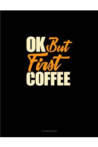 Ok, But First Coffee