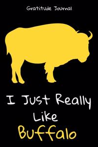 I Just Really Like Buffalo Gratitude Journal