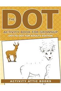 The Dot Activity Book For Grownups - Dot To Dot For Adults Edition